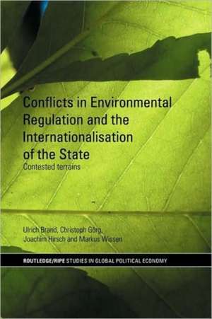 Conflicts in Environmental Regulation and the Internationalisation of the State: Contested Terrains de Ulrich Brand