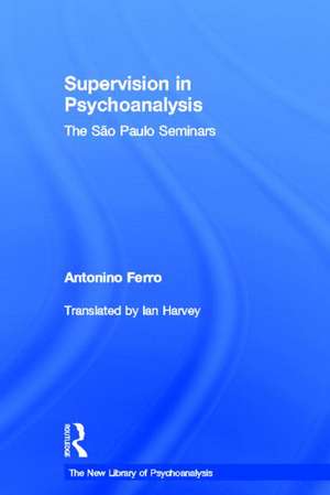 Supervision in Psychoanalysis: The São Paulo Seminars de Antonino Ferro