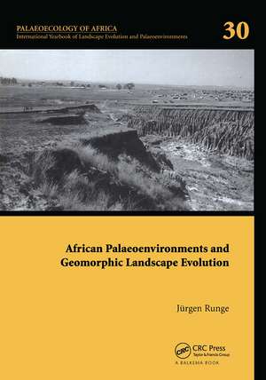 African Palaeoenvironments and Geomorphic Landscape Evolution: Palaeoecology of Africa Vol. 30, An International Yearbook of Landscape Evolution and Palaeoenvironments de Jürgen Runge