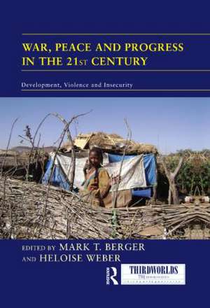 War, Peace and Progress in the 21st Century: Development, Violence and Insecurity de Mark Berger