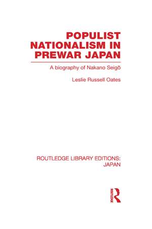 Populist Nationalism in Pre-War Japan: A Biography of Nakano Seigo de Leslie Oates