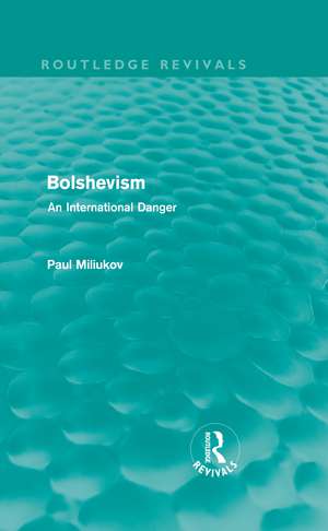 Bolshevism (Routledge Revivals): An International Danger de Paul Miliukov