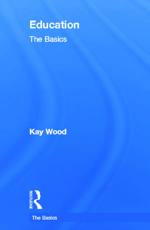 Education: The Basics de Kay Wood