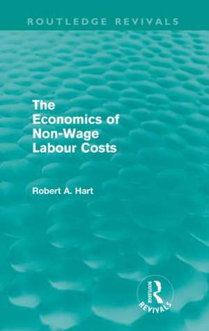 The Economics of Non-Wage Labour Costs (Routledge Revivals) de Bob Hart