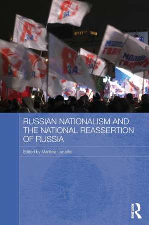 Russian Nationalism and the National Reassertion of Russia de Marlene Laruelle