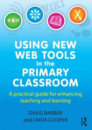 Using New Web Tools in the Primary Classroom: A practical guide for enhancing teaching and learning de David Barber