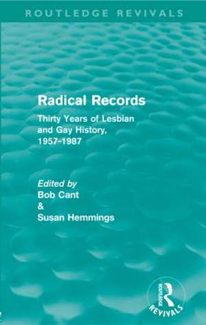 Radical Records (Routledge Revivals): Thirty Years of Lesbian and Gay History, 1957-1987 de Bob Cant