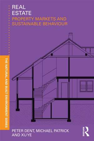 Real Estate: Property Markets and Sustainable Behaviour de Peter Dent