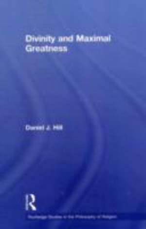 Divinity and Maximal Greatness de Daniel Hill