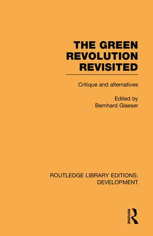 The Green Revolution Revisited: Critique and Alternatives de Bernhard Glaeser