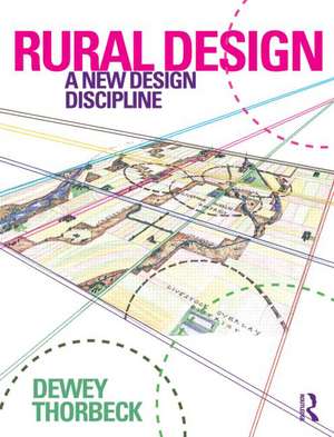 Rural Design: A New Design Discipline de Dewey Thorbeck