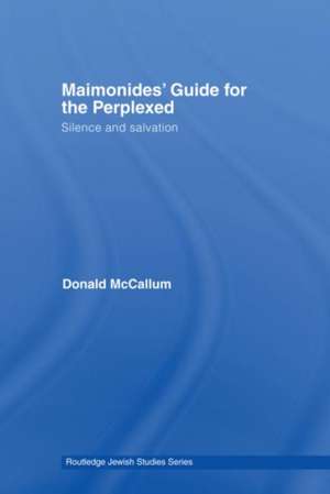 Maimonides' Guide for the Perplexed: Silence and Salvation de Donald McCallum