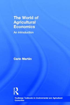 The World of Agricultural Economics: An Introduction de Carin Martiin