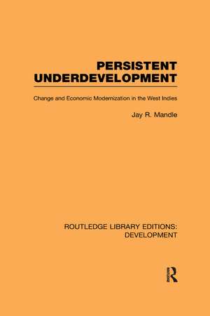 Persistent Underdevelopment: Change and Economic Modernization in the West Indies de Jay Mandle