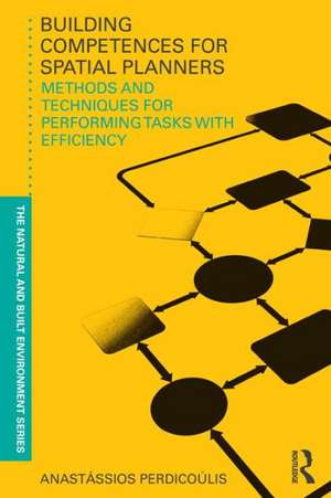 Building Competences for Spatial Planners: Methods and Techniques for Performing Tasks with Efficiency de Anastassios Perdicoulis