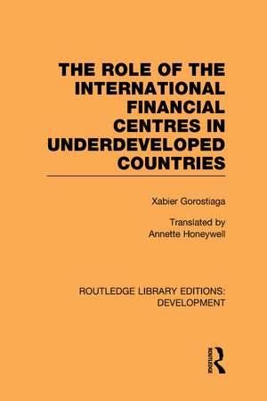 The role of the international financial centres in underdeveloped countries de Xabier Gorostiaga