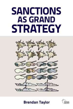 Sanctions as Grand Strategy de Brendan Taylor