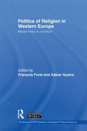 Politics of Religion in Western Europe: Modernities in conflict? de François Foret