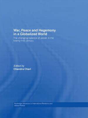 War, Peace and Hegemony in a Globalized World: The Changing Balance of Power in the Twenty-First Century de Chandra Chari