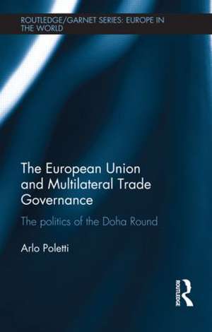 The European Union and Multilateral Trade Governance: The Politics of the Doha Round de Arlo Poletti