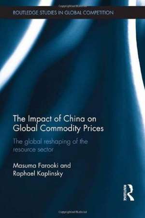 The Impact of China on Global Commodity Prices: The Disruption of the World’s Resource Sector de Masuma Farooki