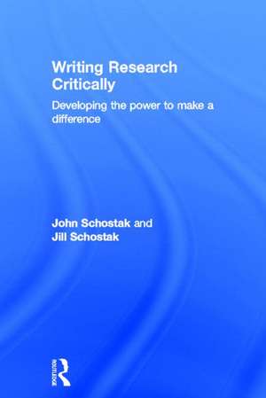 Writing Research Critically: Developing the power to make a difference de John Schostak