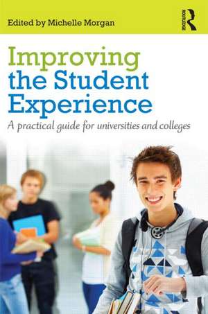 Improving the Student Experience: A practical guide for universities and colleges de Michelle Morgan