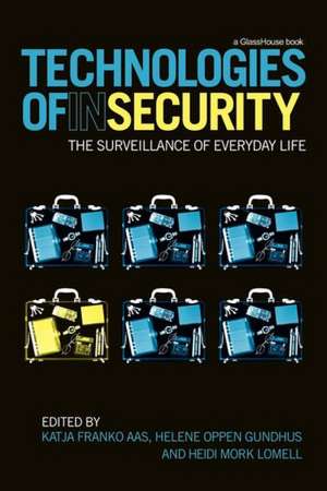 Technologies of InSecurity: The Surveillance of Everyday Life de Katja Franko Aas