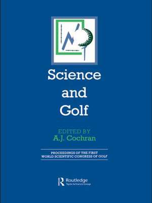 Science and Golf (Routledge Revivals): Proceedings of the First World Scientific Congress of Golf de A. J. Cochran