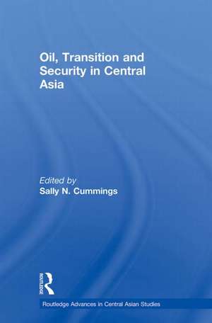 Oil, Transition and Security in Central Asia de Sally Cummings