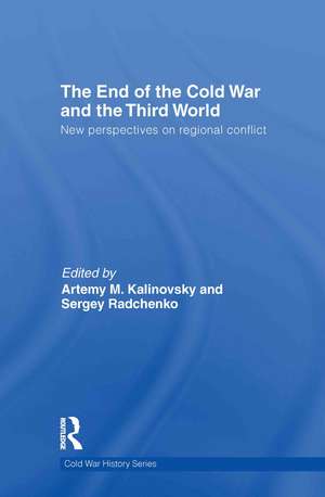 The End of the Cold War and The Third World: New Perspectives on Regional Conflict de Artemy Kalinovsky