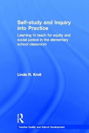 Self-study and Inquiry into Practice: Learning to teach for equity and social justice in the elementary school classroom de Linda R. Kroll