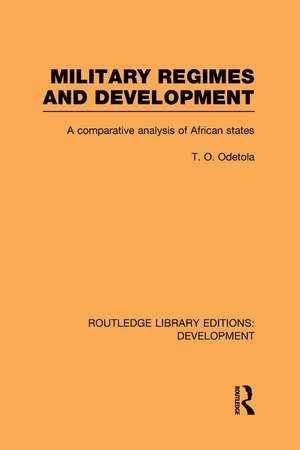 Military Regimes and Development: A Comparative Analysis in African Societies de Olatunde Odetola