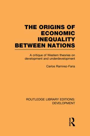 The Origins of Economic Inequality Between Nations: A Critique of Western Theories on Development and Underdevelopment de Carlos Ramirez-Faria