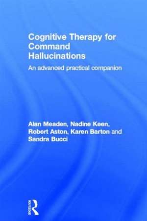 Cognitive Therapy for Command Hallucinations: An advanced practical companion de Alan Meaden