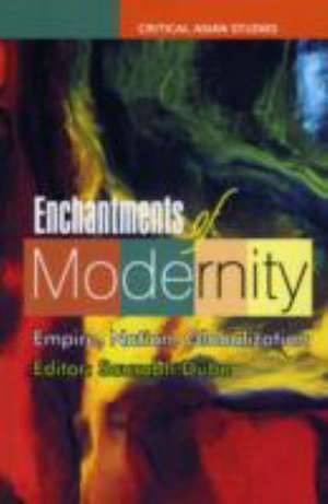 Enchantments of Modernity: Empire, Nation, Globalization de Saurabh Dube