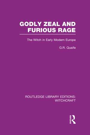 Godly Zeal and Furious Rage (RLE Witchcraft): The Witch in Early Modern Europe de Geoffrey Quaife