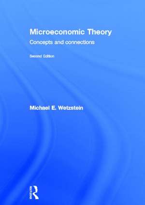 Microeconomic Theory second edition: Concepts and Connections de Michael Wetzstein