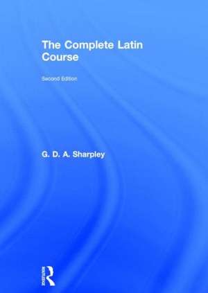 The Complete Latin Course de G D A Sharpley