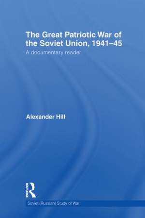 The Great Patriotic War of the Soviet Union, 1941-45: A Documentary Reader de Alexander Hill