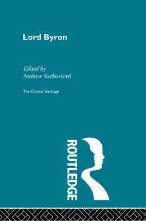 Lord Byron: The Critical Heritage de Andrew Rutherford