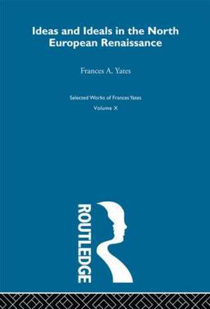 Ideas and Ideals in the North European Renasissance de Frances A. Yates