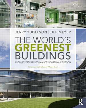 The World's Greenest Buildings: Promise Versus Performance in Sustainable Design de Jerry Yudelson