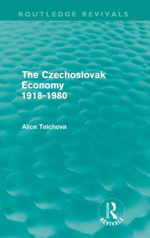 The Czechoslovak Economy 1918-1980 (Routledge Revivals) de Alice Teichova