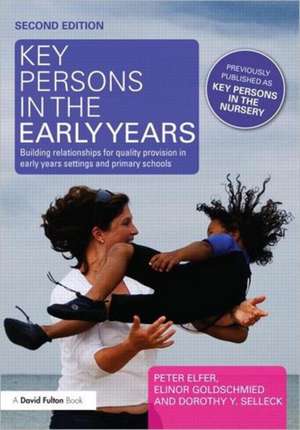 Key Persons in the Early Years: Building relationships for quality provision in early years settings and primary schools de Peter Elfer