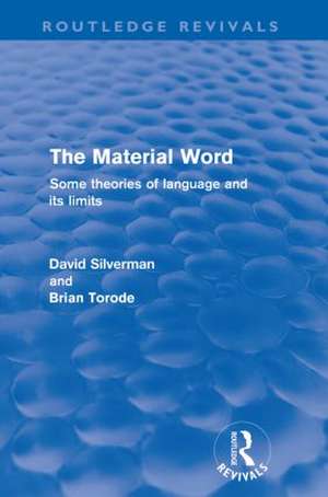 The Material Word (Routledge Revivals): Some theories of language and its limits de David Silverman