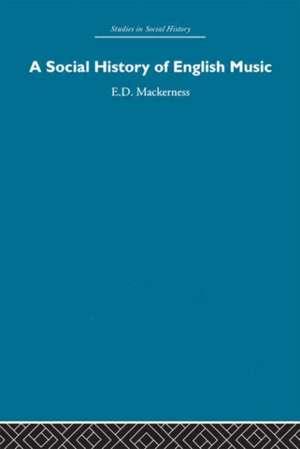 A Social History of English Music de Eric David Mackerness