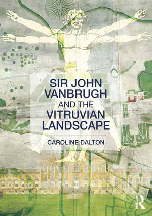 Sir John Vanbrugh and the Vitruvian Landscape de Caroline Dalton