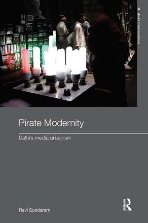 Pirate Modernity: Delhi's Media Urbanism de Ravi Sundaram