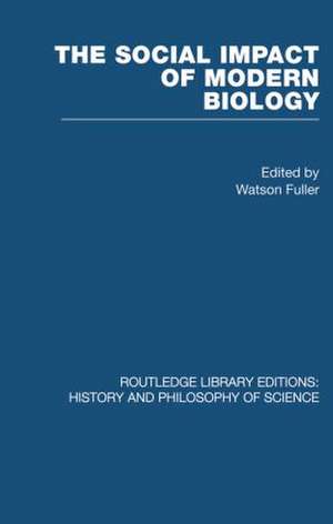 The Social Impact of Modern Biology de Fuller Watson